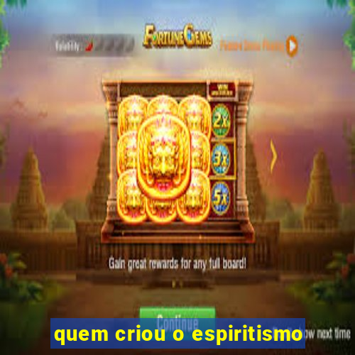 quem criou o espiritismo